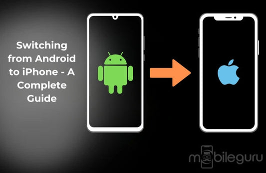 Switching from Android to iPhone - A Complete Guide