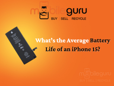 What’s the average battery life of an iPhone 15?