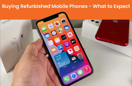 Buying Refurbished Mobile Phones: What to Expect