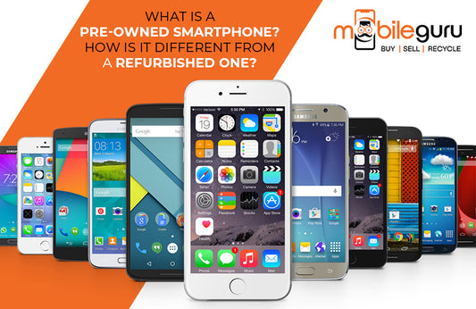 What is a pre-owned smartphone? How is it different from a refurbished one?